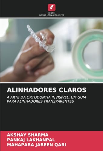 ALINHADORES CLAROS: A ARTE DA ORTODONTIA INVISÍVEL: UM GUIA PARA ALINHADORES TRANSPARENTES von Edições Nosso Conhecimento