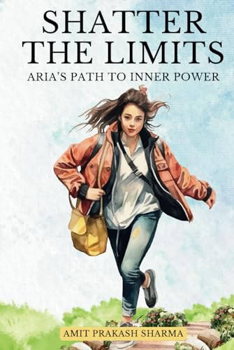 Shatter the Limits: Aria’s Path to Inner Power von Independently published