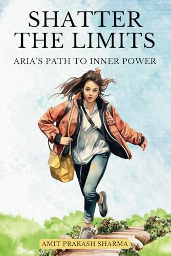 Shatter the Limits: Aria’s Path to Inner Power von Independently published