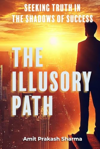 The Illusory Path: "Seeking Truth in the Shadows of Success" von Independently published