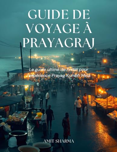 Guide de voyage à Prayagraj: Le guide ultime de l'initié pour l'expérience Prayag Kumbh Mela von Independently published