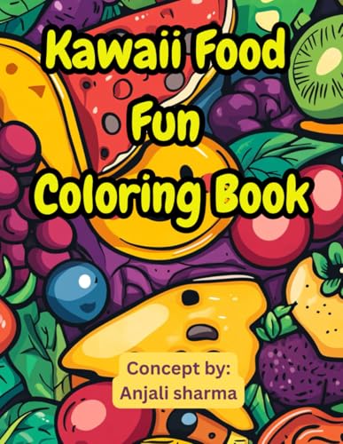 Kawaii Food Fun Coloring Book: A Delightfully Cute Collection of Smiling Snacks, Sweet Treats & Happy Meals to Color for Kids, Teens & Anyone Who Loves Adorable Food Art (Toddler's Activity Books) von Independently published
