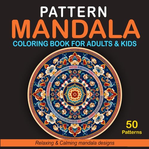 Pattern Mandala Coloring Book for Adults & Kids: 50 Amazing Pattern Designs in Mandala to Promote Relaxation, Mindfulness, and Creativity for Kids and ... A Coloring Book Series for All Ages)