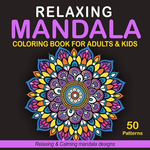Relaxing Mandala Coloring Book for Adults & Kids: 50 Relaxing Designs in Mandala to Promote Relaxation, Mindfulness, and Creativity for Kids and ... A Coloring Book Series for All Ages)