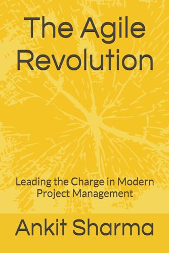 The Agile Revolution: Leading the Charge in Modern Project Management von Independently published