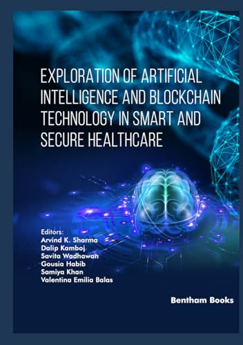 Exploration of Artificial Intelligence and Blockchain Technology in Smart and Secure Healthcare (Advances in Computing Communications and Informatics) von Bentham Science Publishers