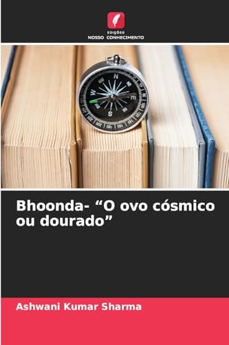 Bhoonda- “O ovo cósmico ou dourado”: DE von Edições Nosso Conhecimento