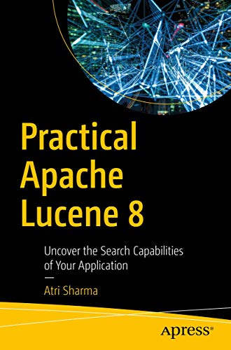 Practical Apache Lucene 8: Uncover the Search Capabilities of Your Application von Apress