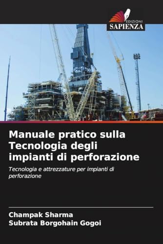 Manuale pratico sulla Tecnologia degli impianti di perforazione: Tecnologia e attrezzature per impianti di perforazione von Edizioni Sapienza