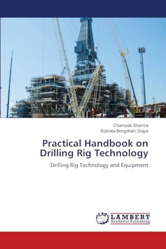 Practical Handbook on Drilling Rig Technology: Drilling Rig Technology and Equipment von LAP LAMBERT Academic Publishing