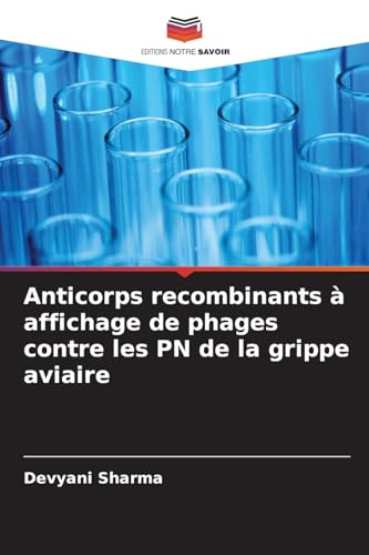 Anticorps recombinants à affichage de phages contre les PN de la grippe aviaire von Editions Notre Savoir