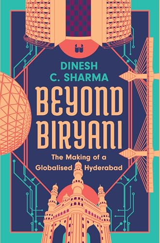 Beyond Biryani: The Making of a Globalised Hyderabad von Westland Publications Limited
