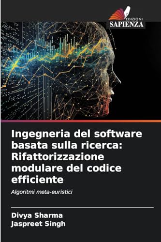 Ingegneria del software basata sulla ricerca: Rifattorizzazione modulare del codice efficiente: Algoritmi meta-euristici von Edizioni Sapienza