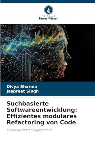 Suchbasierte Softwareentwicklung: Effizientes modulares Refactoring von Code: Metaheuristische Algorithmen von Verlag Unser Wissen