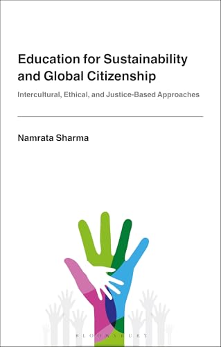 Education for Sustainability and Global Citizenship: Intercultural, Ethical, and Justice-Based Approaches Education for Sustainability and Global Citizenship: Intercultural, Ethical, and Justice-Based Approaches von Bloomsbury Academic