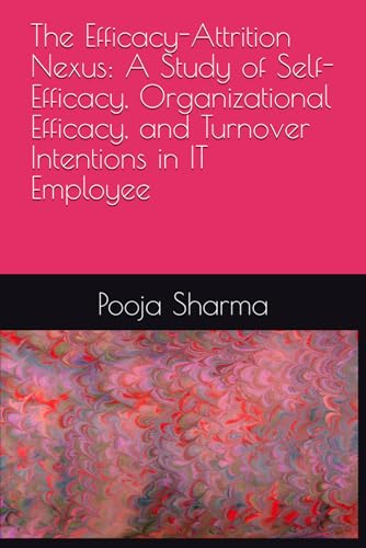 The Efficacy-Attrition Nexus: A Study of Self-Efficacy, Organizational Efficacy, and Turnover Intentions in IT Employee