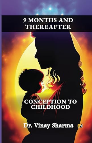 9 Months and Thereafter: CONCEPTION TO CHILDHOOD 9 Months and Thereafter: CONCEPTION TO CHILDHOOD von Adhyyan Books
