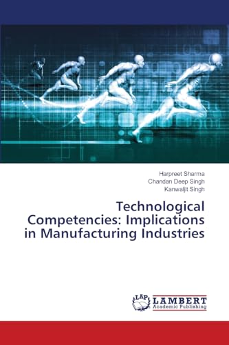 Technological Competencies: Implications in Manufacturing Industries von LAP LAMBERT Academic Publishing