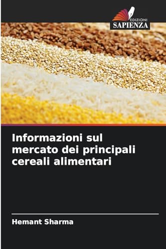 Informazioni sul mercato dei principali cereali alimentari von Edizioni Sapienza