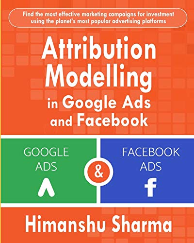 Attribution Modelling in Google Ads and Facebook von Independently Published