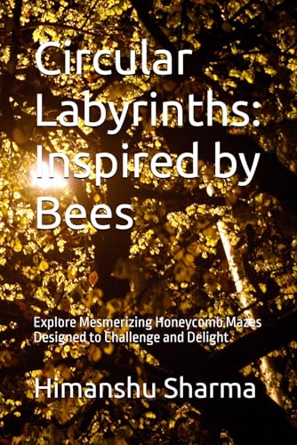Circular Labyrinths: Inspired by Bees: Explore Mesmerizing Honeycomb Mazes Designed to Challenge and Delight Circular Labyrinths: Inspired by Bees: Explore Mesmerizing Honeycomb Mazes Designed to Challenge and Delight von Independently published