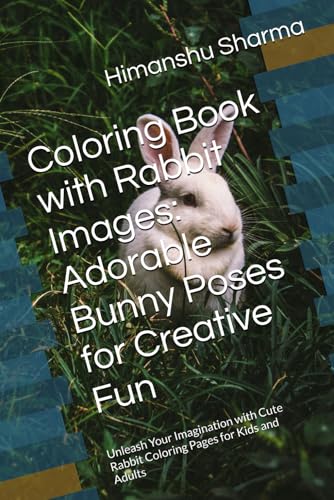Coloring Book with Rabbit Images: Adorable Bunny Poses for Creative Fun: Unleash Your Imagination with Cute Rabbit Coloring Pages for Kids and Adults Coloring Book with Rabbit Images: Adorable Bunny Poses for Creative Fun: Unleash Your Imagination with Cute Rabbit Coloring Pages for Kids and Adults von Independently published