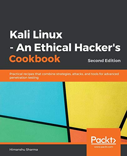 Kali Linux - An Ethical Hacker's Cookbook - Second Edition: Practical recipes that combine strategies, attacks, and tools for advanced penetration testing