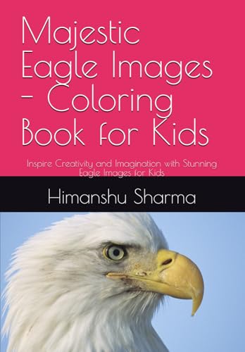 Majestic Eagle Images - Coloring Book for Kids: Inspire Creativity and Imagination with Stunning Eagle Images for Kids Majestic Eagle Images - Coloring Book for Kids: Inspire Creativity and Imagination with Stunning Eagle Images for Kids von Independently published