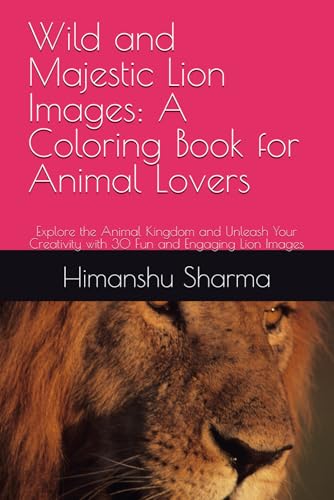 Wild and Majestic Lion Images: A Coloring Book for Animal Lovers: Explore the Animal Kingdom and Unleash Your Creativity with 30 Fun and Engaging Lion Images Wild and Majestic Lion Images: A Coloring Book for Animal Lovers: Explore the Animal Kingdom and Unleash Your Creativity with 30 Fun and Engaging Lion Images von Independently published