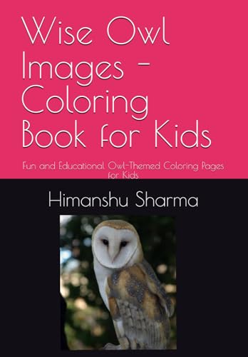 Wise Owl Images - Coloring Book for Kids: Fun and Educational Owl-Themed Coloring Pages for Kids Wise Owl Images - Coloring Book for Kids: Fun and Educational Owl-Themed Coloring Pages for Kids von Independently published