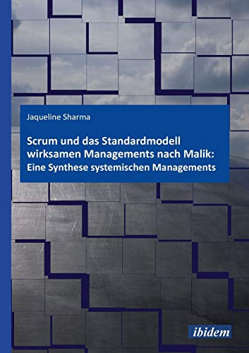 Scrum und das Standardmodell wirksamen Managements nach Malik: Eine Synthese systemischen Managements von Ibidem Press