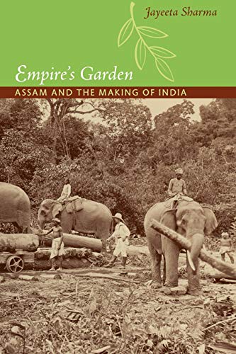 Empire’s Garden: Assam and the Making of India (Radical Perspectives)