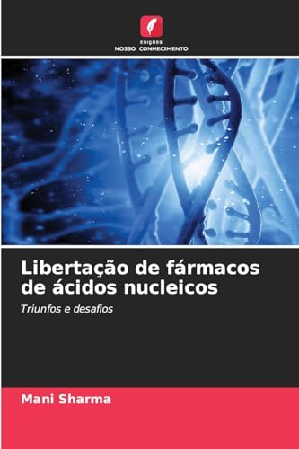 Libertação de fármacos de ácidos nucleicos: Triunfos e desafios von Edições Nosso Conhecimento