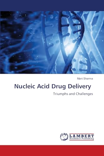 Nucleic Acid Drug Delivery: Triumphs and Challenges von LAP LAMBERT Academic Publishing