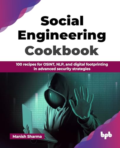 Social Engineering Cookbook: 100 recipes for OSINT, NLP, and digital footprinting in advanced security strategies (English Edition) von BPB Publications