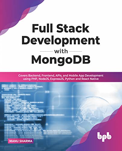 Full Stack Development with MongoDB: Covers Backend, Frontend, APIs, and Mobile App Development using PHP, NodeJS, ExpressJS, Python and React Native (English Edition)