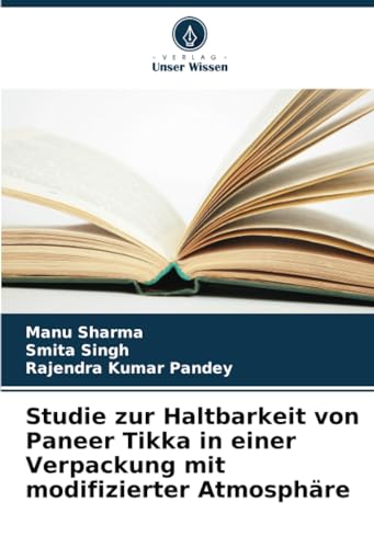 Studie zur Haltbarkeit von Paneer Tikka in einer Verpackung mit modifizierter Atmosphäre von Verlag Unser Wissen
