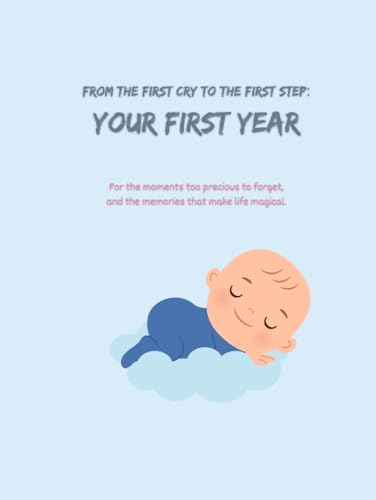 From the First Cry to the First Step: Your First Year