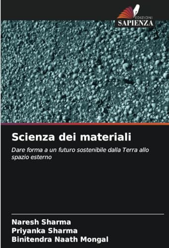 Scienza dei materiali: Dare forma a un futuro sostenibile dalla Terra allo spazio esterno von Edizioni Sapienza