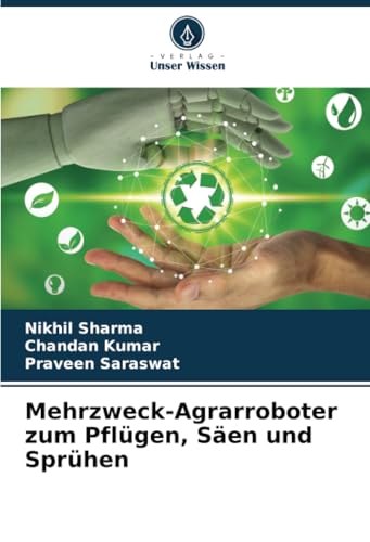 Mehrzweck-Agrarroboter zum Pflügen, Säen und Sprühen: DE von Verlag Unser Wissen