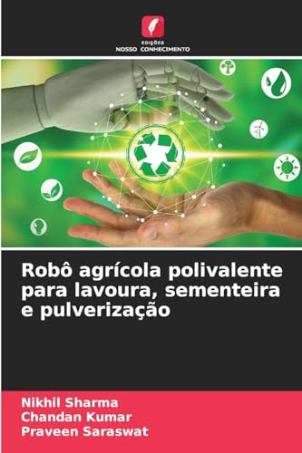 Robô agrícola polivalente para lavoura, sementeira e pulverização: DE von Edições Nosso Conhecimento