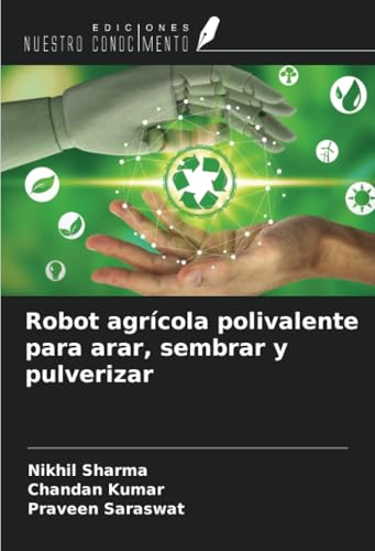 Robot agrícola polivalente para arar, sembrar y pulverizar von Ediciones Nuestro Conocimiento