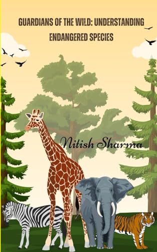 Guardians of the Wild: Understanding Endangered Species: Endangered Species von Independently published
