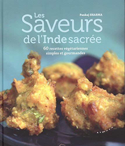 Les saveurs de l'Inde sacrée: 60 recettes végétariennes simples et gourmandes von ALMORA