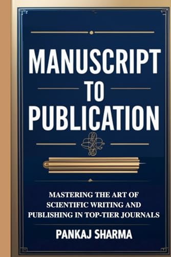 MANUSCRIPT TO PUBLICATION: Mastering the Art of Scientific Writing and Publishing in Top-Tier Journals von Independently published