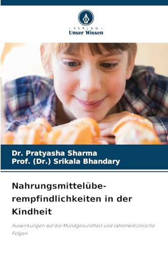 Nahrungsmittelübe- rempfindlichkeiten in der Kindheit: Auswirkungen auf die Mundgesundheit und zahnmedizinische Folgen von Verlag Unser Wissen