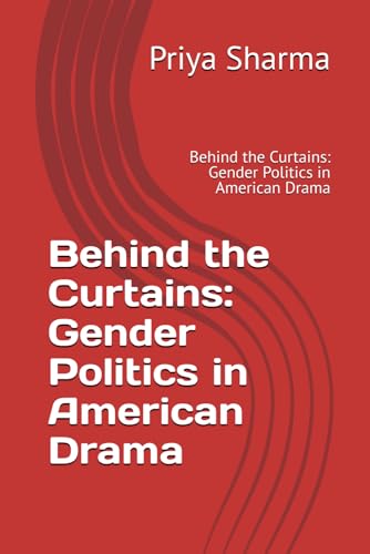 Behind the Curtains: Gender Politics in American Drama: Behind the Curtains: Gender Politics in American Drama