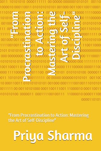 "From Procrastination to Action: Mastering the Art of Self-Discipline": "From Procrastination to Action: Mastering the Art of Self-Discipline"