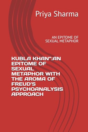 KUBLA KHAN”:AN EPITOME OF SEXUAL METAPHOR WITH THE AROMA OF FREUD’S PSYCHOANALYSIS APPROACH: AN EPITOME OF SEXUAL METAPHOR