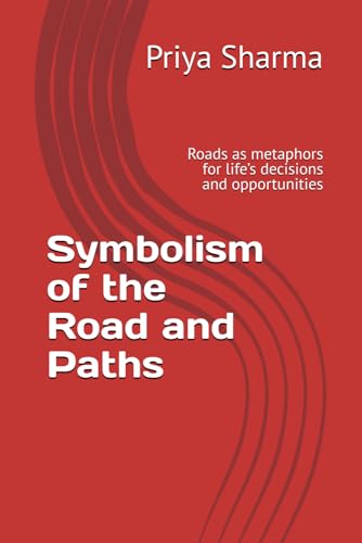 Symbolism of the Road and Paths: Roads as metaphors for life’s decisions and opportunities